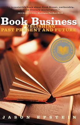 Book Business: Publishing Past, Present, and Future: Publishing, Past, Present and Future